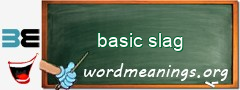 WordMeaning blackboard for basic slag